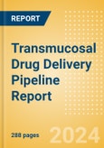 Transmucosal Drug Delivery Pipeline Report including Stages of Development, Segments, Region and Countries, Regulatory Path and Key Companies, 2023 Update- Product Image