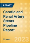 Carotid and Renal Artery Stents Pipeline Report including Stages of Development, Segments, Region and Countries, Regulatory Path and Key Companies, 2023 Update- Product Image