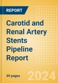 Carotid and Renal Artery Stents Pipeline Report including Stages of Development, Segments, Region and Countries, Regulatory Path and Key Companies, 2023 Update- Product Image