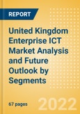 United Kingdom (UK) Enterprise ICT Market Analysis and Future Outlook by Segments (Hardware, Software and IT Services)- Product Image