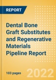 Dental Bone Graft Substitutes and Regenerative Materials Pipeline Report including Stages of Development, Segments, Region and Countries, Regulatory Path and Key Companies, 2022 Update- Product Image