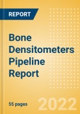 Bone Densitometers Pipeline Report including Stages of Development, Segments, Region and Countries, Regulatory Path and Key Companies, 2022 Update- Product Image