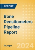 Bone Densitometers Pipeline Report including Stages of Development, Segments, Region and Countries, Regulatory Path and Key Companies, 2022 Update- Product Image