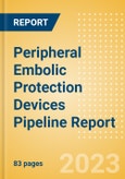Peripheral Embolic Protection Devices Pipeline Report including Stages of Development, Segments, Region and Countries, Regulatory Path and Key Companies, 2023 Update- Product Image