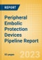 Peripheral Embolic Protection Devices Pipeline Report including Stages of Development, Segments, Region and Countries, Regulatory Path and Key Companies, 2023 Update - Product Image