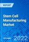 Stem Cell Manufacturing Market, By Type, By Application, By End-User, and By Geography - Size, Share, Outlook, and Opportunity Analysis, 2022 - 2028 - Product Image
