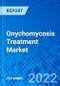 Onychomycosis Treatment Market, By Treatment Type, By Type, and By Geography - Size, Share, Outlook, and Opportunity Analysis, 2022 - 2028 - Product Image
