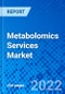 Metabolomics Services Market, by Service Type, by Technique, by Application, by End User, and by Region - Size, Share, Outlook, and Opportunity Analysis, 2022 - 2030 - Product Thumbnail Image