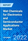 Wet Chemicals for Electronics and Semiconductor Applications Market, By Product Type, By Application, and By Geography - Size, Share, Outlook, and Opportunity Analysis, 2022 - 2030- Product Image
