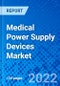 Medical Power Supply Devices Market, By Product Type, By Function, By End User, and By Region - Size, Share, Outlook, and Opportunity Analysis, 2022 - 2030 - Product Image
