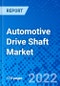 Automotive Drive Shaft Market, By Design Type, By Position Type, By Vehicle Type and By Geography - Size, Share, Outlook, and Opportunity Analysis, 2022 - 2030 - Product Image