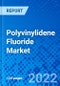 Polyvinylidene Fluoride Market, By Application, By End-use Industry, and By Region - Size, Share, Outlook, and Opportunity Analysis, 2022 - 2030 - Product Image