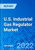 U.S. Industrial Gas Regulator Market, By Application, By Gas Type, By Regulator Type - Size, Share, Outlook, and Opportunity Analysis, 2022 - 2030- Product Image