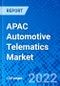 APAC Automotive Telematics Market, By Vehicle type, By Application, By Technology type By Channel type, and By Country - Size, Share, Outlook, and Opportunity Analysis, 2022 - 2030 - Product Image