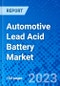 Automotive Lead Acid Battery Market, By Battery Type, By Sales Channel, By Vehicle Type, By Region - Size, Share, Outlook, and Opportunity Analysis, 2022 - 2030 - Product Image