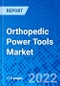 Orthopedic Power Tools Market, by Product Type, by Technology, by End User, and by Region - Size, Share, Outlook, and Opportunity Analysis, 2022 - 2030 - Product Image