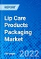 Lip Care Products Packaging Market, By Packaging Type, By Application Type, By Material Type, By Region - Size, Share, Outlook, and Opportunity Analysis, 2022 - 2030 - Product Image