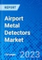 Airport Metal Detectors Market,By Product Type, By Application, by Region - Size, Share, Outlook, and Opportunity Analysis, 2022 - 2030 - Product Image