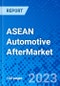 ASEAN Automotive Aftermarket, By Category Type, By Vehicle Type, and by Country - Size, Share, Outlook, and Opportunity Analysis, 2022 - 2030 - Product Image