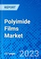 Polyimide Films Market, By Application, By End-User Industry, and By Geography - Size, Share, Outlook, and Opportunity Analysis, 2022 - 2030 - Product Image
