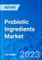 Probiotic Ingredients Market, By Type, By Application, and By Geography - Size, Share, Outlook, and Opportunity Analysis, 2022 - 2030 - Product Image