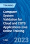 Computer System Validation for Cloud and COTS Applications-Live Online Training (March 3-5, 2023) - Product Image