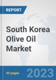 South Korea Olive Oil Market: Prospects, Trends Analysis, Market Size and Forecasts up to 2028- Product Image