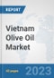 Vietnam Olive Oil Market: Prospects, Trends Analysis, Market Size and Forecasts up to 2028 - Product Image