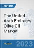 The United Arab Emirates Olive Oil Market: Prospects, Trends Analysis, Market Size and Forecasts up to 2028- Product Image