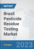 Brazil Pesticide Residue Testing Market: Prospects, Trends Analysis, Market Size and Forecasts up to 2028- Product Image