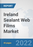 Ireland Sealant Web Films Market: Prospects, Trends Analysis, Market Size and Forecasts up to 2028- Product Image