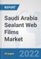 Saudi Arabia Sealant Web Films Market: Prospects, Trends Analysis, Market Size and Forecasts up to 2028 - Product Thumbnail Image