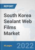 South Korea Sealant Web Films Market: Prospects, Trends Analysis, Market Size and Forecasts up to 2028- Product Image