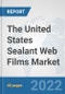 The United States Sealant Web Films Market: Prospects, Trends Analysis, Market Size and Forecasts up to 2028 - Product Thumbnail Image