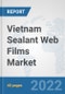 Vietnam Sealant Web Films Market: Prospects, Trends Analysis, Market Size and Forecasts up to 2028 - Product Thumbnail Image