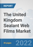 The United Kingdom Sealant Web Films Market: Prospects, Trends Analysis, Market Size and Forecasts up to 2028- Product Image