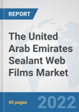 The United Arab Emirates Sealant Web Films Market: Prospects, Trends Analysis, Market Size and Forecasts up to 2028- Product Image