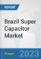 Brazil Super Capacitor Market: Prospects, Trends Analysis, Market Size and Forecasts up to 2030 - Product Thumbnail Image