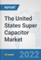 The United States Super Capacitor Market: Prospects, Trends Analysis, Market Size and Forecasts up to 2028 - Product Thumbnail Image