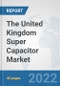 The United Kingdom Super Capacitor Market: Prospects, Trends Analysis, Market Size and Forecasts up to 2028 - Product Thumbnail Image