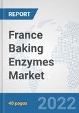France Baking Enzymes Market: Prospects, Trends Analysis, Market Size and Forecasts up to 2028- Product Image