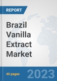 Brazil Vanilla Extract Market: Prospects, Trends Analysis, Market Size and Forecasts up to 2028- Product Image