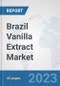 Brazil Vanilla Extract Market: Prospects, Trends Analysis, Market Size and Forecasts up to 2028 - Product Thumbnail Image