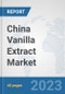 China Vanilla Extract Market: Prospects, Trends Analysis, Market Size and Forecasts up to 2028 - Product Thumbnail Image