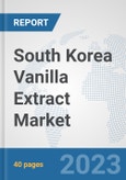 South Korea Vanilla Extract Market: Prospects, Trends Analysis, Market Size and Forecasts up to 2028- Product Image