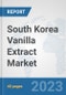 South Korea Vanilla Extract Market: Prospects, Trends Analysis, Market Size and Forecasts up to 2028 - Product Thumbnail Image
