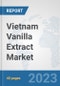 Vietnam Vanilla Extract Market: Prospects, Trends Analysis, Market Size and Forecasts up to 2028 - Product Image