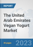 The United Arab Emirates Vegan Yogurt Market: Prospects, Trends Analysis, Market Size and Forecasts up to 2028- Product Image