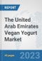 The United Arab Emirates Vegan Yogurt Market: Prospects, Trends Analysis, Market Size and Forecasts up to 2028 - Product Image