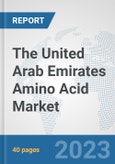 The United Arab Emirates Amino Acid Market: Prospects, Trends Analysis, Market Size and Forecasts up to 2028- Product Image